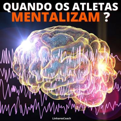 Quando os atletas mentalizam - Psicologia do Esporte - Linhares Coach